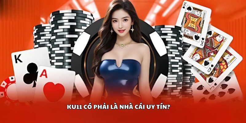 Ku11 có phải là nhà cái uy tín?