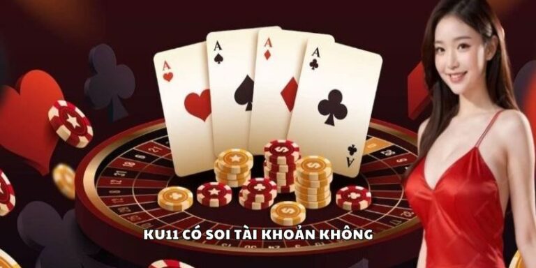 Ku11 có soi tài khoản không